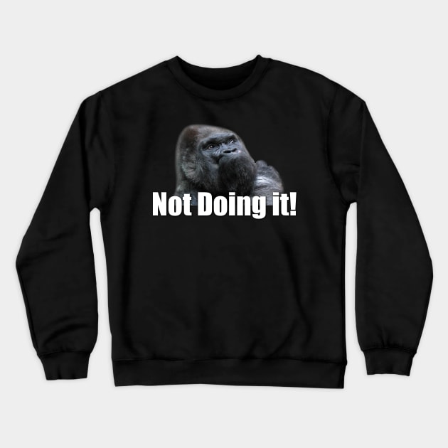 Not doing it! Disobedient and insubordinate ape Crewneck Sweatshirt by ownedandloved